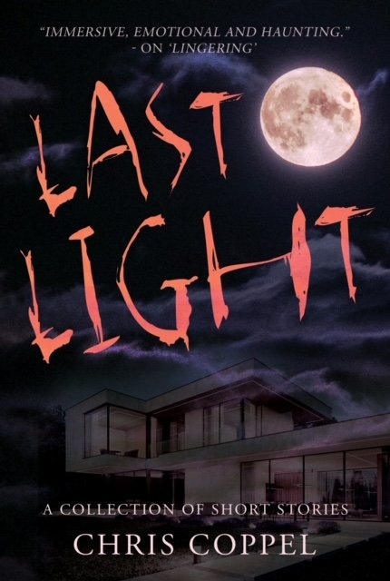 Last Light A Collection of Short Stories by Chris Coppel Chris Coppel